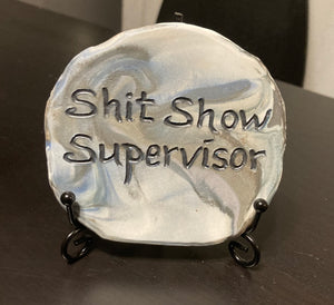 Shit Show Supervisor plaque on stand