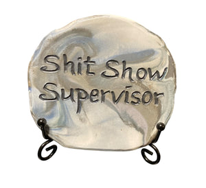 Shit Show Supervisor plaque on stand